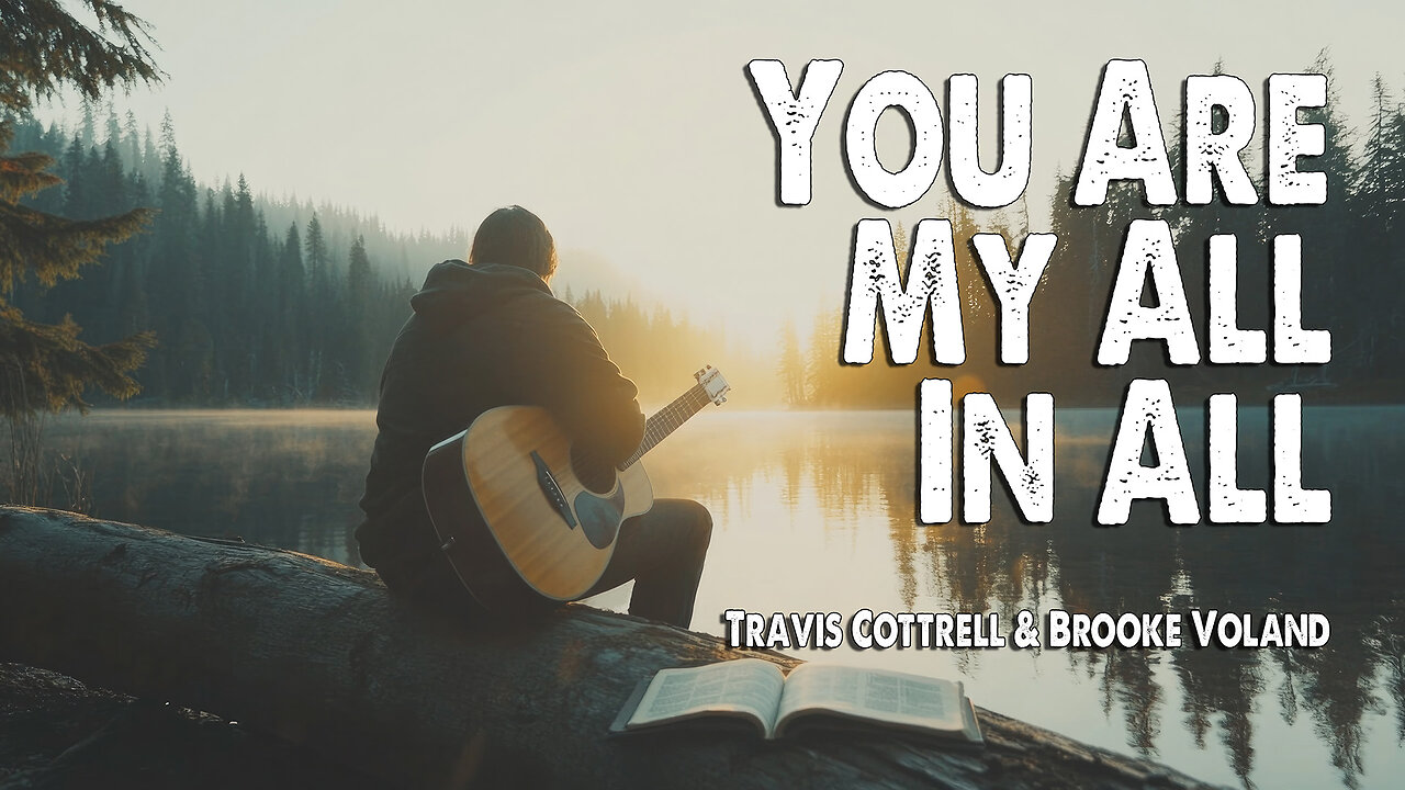 You Are My All in All | Travis Cottrell and Brooke Voland (Worship Lyric Video)