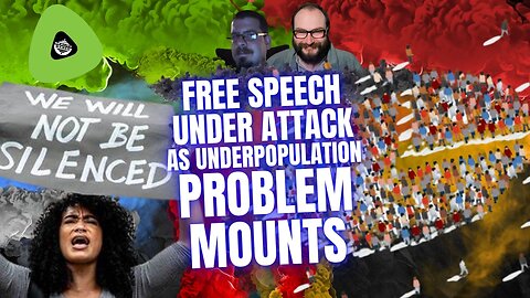 Free Speech Under Attack, As UnderPopulation Problem Mounts