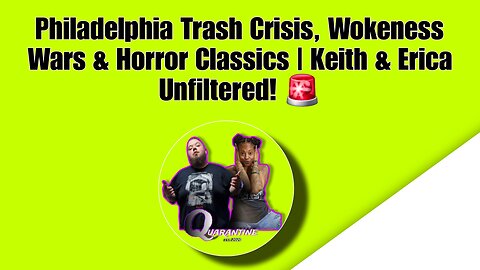 Philadelphia Trash Crisis, Wokeness Wars & Horror Classics | Keith & Erica Unfiltered!