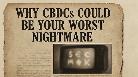CBDCs Are Coming… And It’s Worse Than You Think!