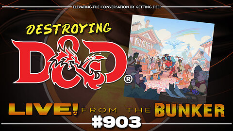 Live From The Bunker 903: Destroying Dungeons & Dragons From Within