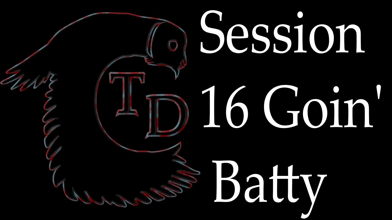 The Darkness Collective - Session 16 - Goin' Batty