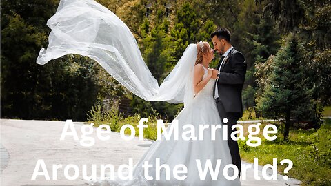 You Won’t Believe the Marriage Age in These Countries!