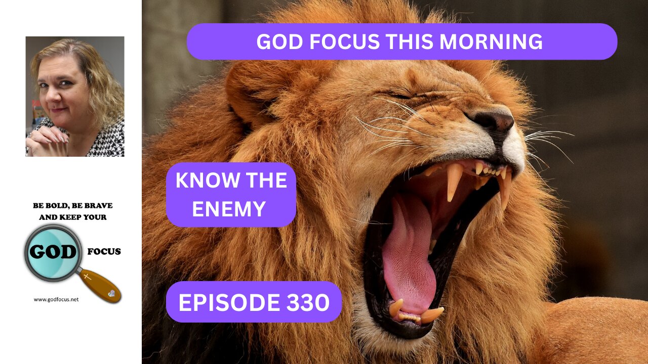 GOD FOCUS THIS MORNING EPISODE 330 KNOW THE ENEMY