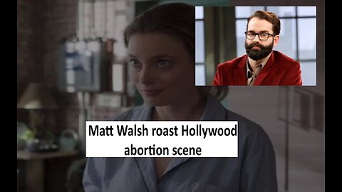 Matt Walsh roast Hollywood abortion scene consulted by Planned Parenthood