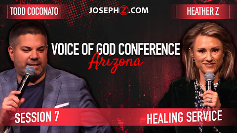 Voice of God Conference Arizona - Sessions 7 and 8 - Todd Coconato & Healing Service with Heather Z
