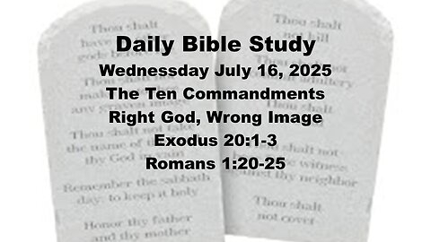 Daily Bible Study, The Ten Commandments: Right God, Wrong Image 07 16 2025