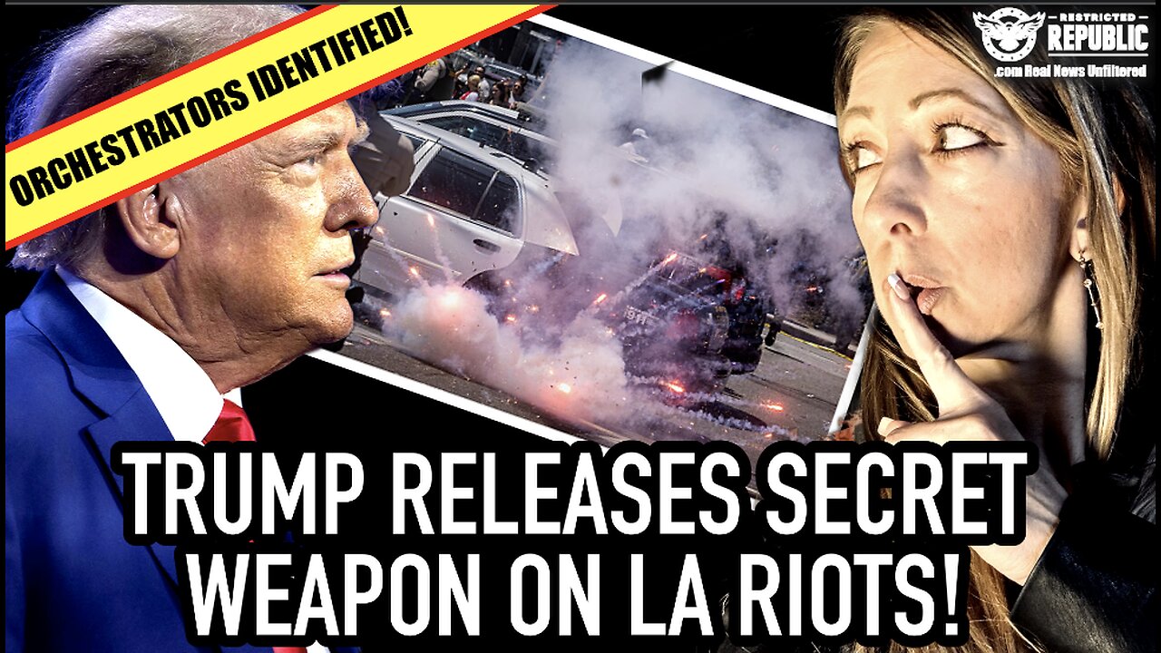 Trump Releases New Secret Weapon On The LA Riots As Shocking Orchestrators Are Identified!