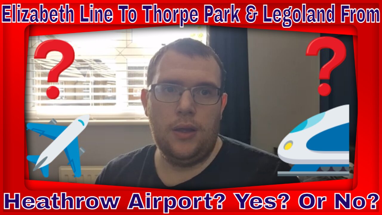 Elizabeth Line To Thorpe Park & Legoland From Heathrow Airport? Yes? Or No?