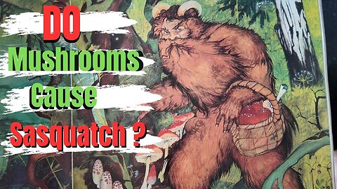 Magic Mushrooms and Sasquatch: The Surprising Connection Revealed!