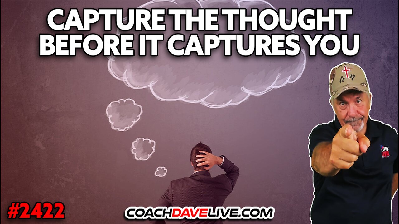 CAPTURE THE THOUGHT BEFORE IT CAPTURES YOU | 6-3-2025