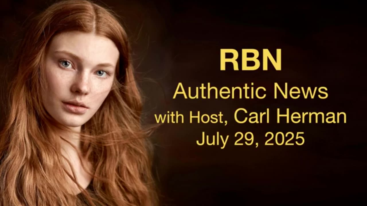 RBN Authentic News (29 July 2025) with Guest-Host Carl Herman