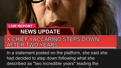 X Chief Yaccarino Steps Down After Two Years