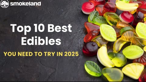 Top 10 Best Edibles You Need to Try in 2025