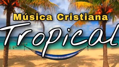 Cumbias Cristianos Mix Tropical, Alabanzas Musica Cristiana Tropicales.