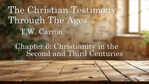 The Christian Testimony Through The Ages | Chapter 6: Christianity in the 2nd & 3rd Centuries