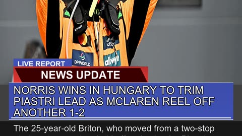 Norris Wins in Hungary to Trim Piastri Lead as Mcl