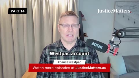 Cancel Westpac – Part 14 - Justice Matters
