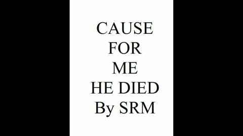 CAUSE FOR ME HE DIED