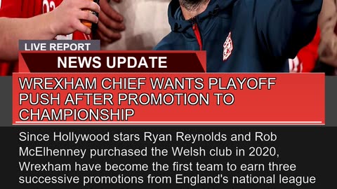 Wrexham Chief Wants Playoff Push After Promotion T