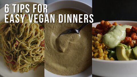 6 Surprising Ways to Elevate Your Vegan Dinners Even When You’re Short On Time