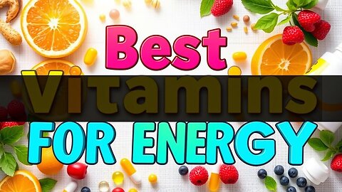 Best Vitamins for Energy & Boosting Your Daily Stamina