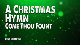 A Christmas Hymn (Come Thou Fount) | Rend Collective (Christmas Worship Lyric Video)