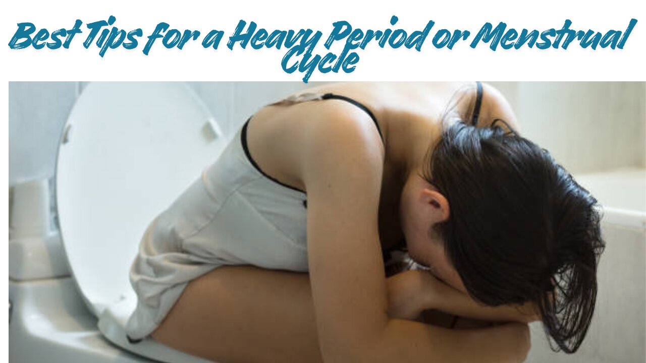 Best Tips for a Heavy Period or Menstrual Cycle