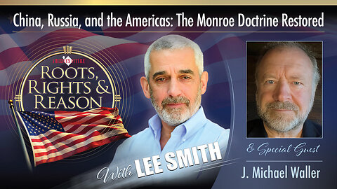 China, Russia, and the Americas: The Monroe Doctrine Restored - Guest J Michael Waller