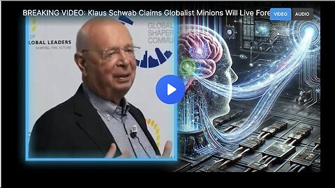 "Klaus Schwab Alleges Globalist Minions Will Achieve Immortality - Watch Video"