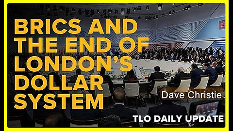 BRICS and the End of London’s Dollar System • Dave Christie (Schiller Institute) •🕞 15 min