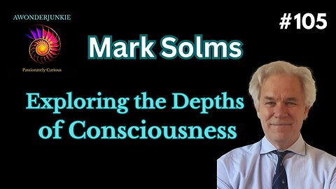 #105 Mark Solms - Exploring the Depths of Consciousness