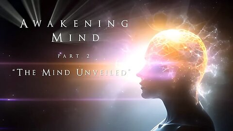Awakening Mind Part 2: The Mind Unveiled - Full Movie - Documentary
