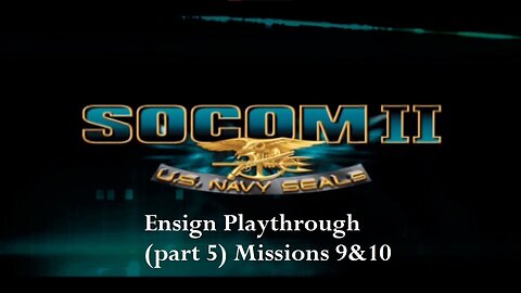 Socom 2 US Navy Seals- Ensign Playthrough 1 (part 5) Mission 9&10