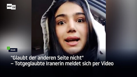 "Glaubt der anderen Seite nicht" – Totgeglaubte Iranerin meldet sich per Video