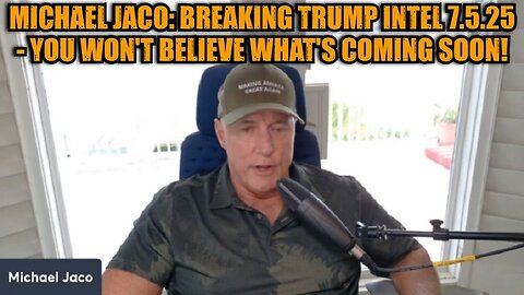 Michael Jaco: Breaking Trump Intel 7.5.25 - You Won't Believe What's Coming Soon!