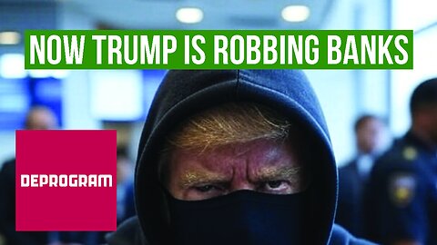 DeProgram with Ted Rall and John Kiriakou: “Now Trump’s Robbing Banks”