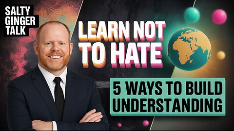 Learning Not to Hate: 5 Ways to Build Understanding Instead of Animosity