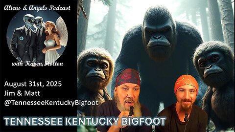 Aliens & Angels Live Podcast, August 31st, 2025 – TENNESSEE KENTUCKY BIGFOOT