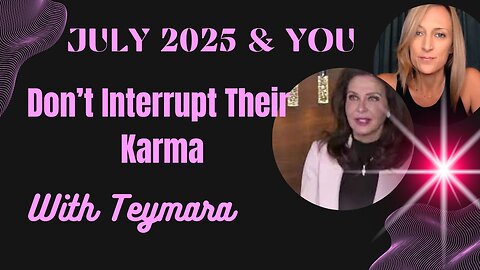 July 2025 & You with Teymara: Don't Interrupt Their Karma (Long Form)
