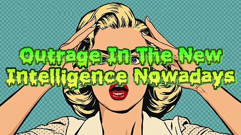 Outrage In The New Intelligence Nowadays
