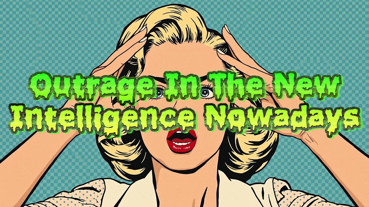 Outrage In The New Intelligence Nowadays