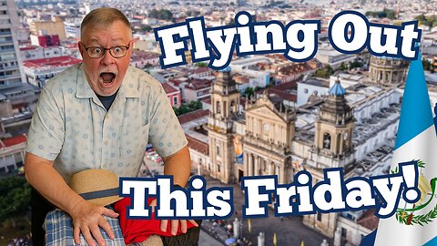 Canceled Plans Won’t Stop My Retirement Scouting Trip to Guatemala!