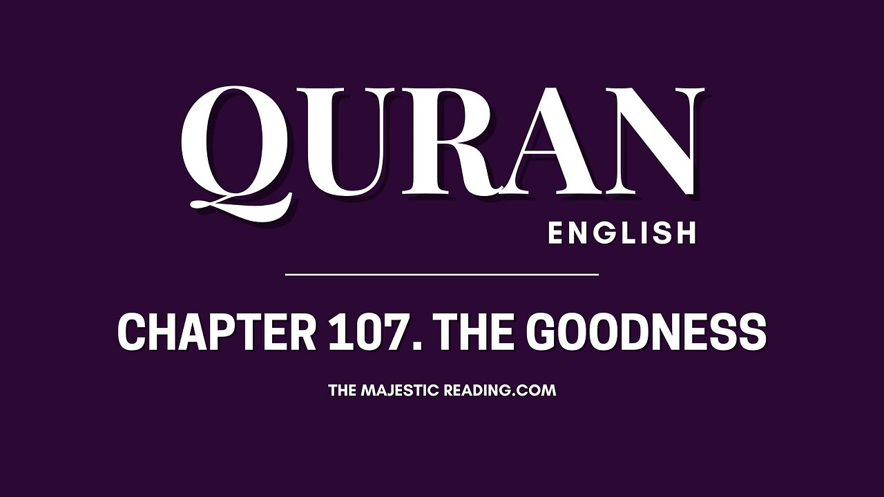Chapter 107 - The Goodness - Quran English