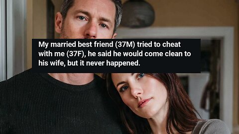 AITA for Not Telling My Married Best Friend’s Wife He Tried to Cheat With Me?