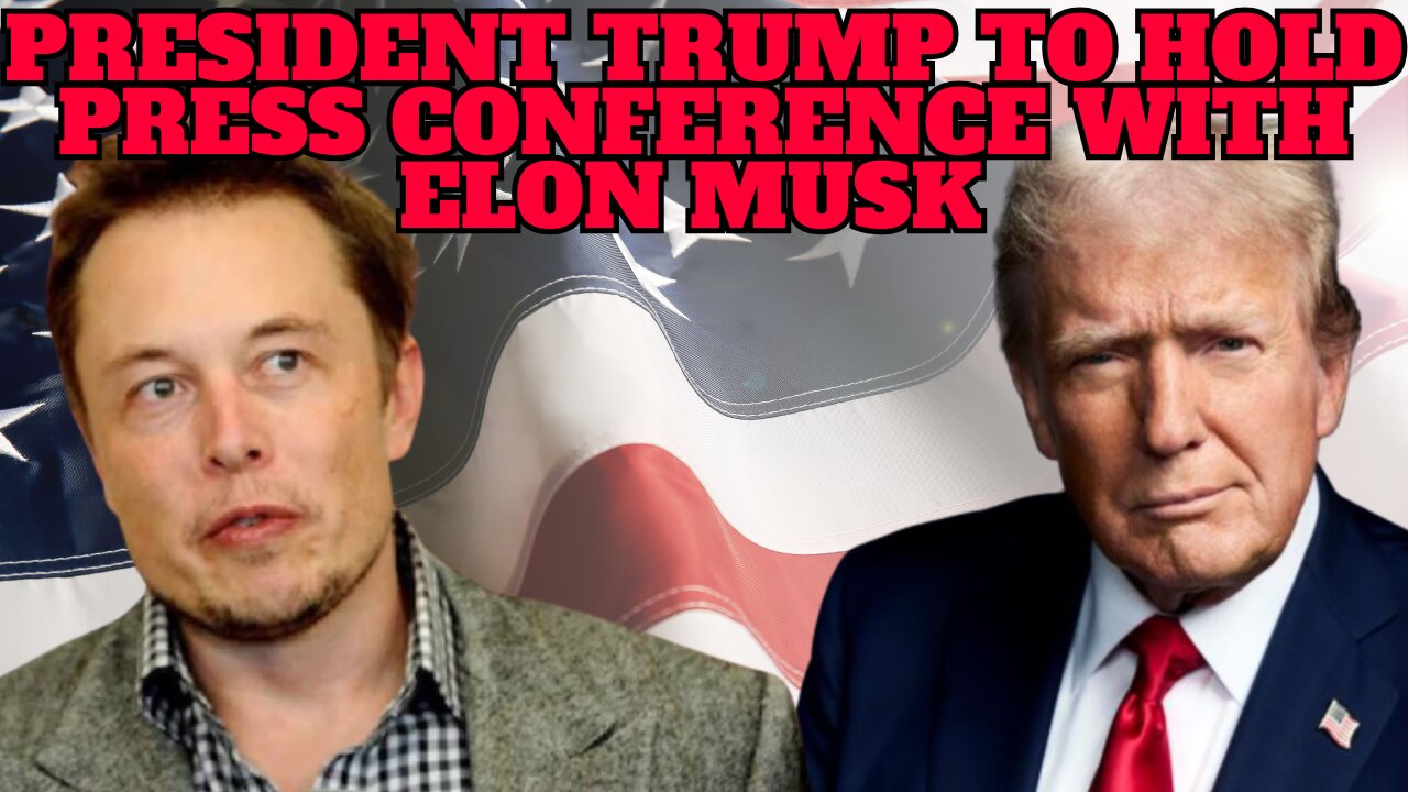 President Trump to Hold Press Conference With Elon Musk