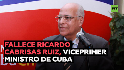 Fallece el vice primer ministro de Cuba Ricardo Cabrisas Ruiz