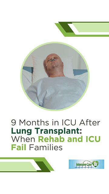 9 Months in ICU After Lung Transplant: When Rehab and ICU Fail Families