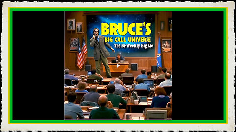 Bruce's Big Call Universe (7-22-2025)