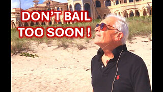DON'T BAIL TOO SOON !!
